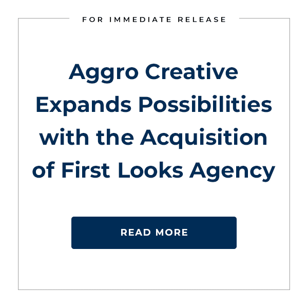 Aggro Creative Expands with Acquisition of First Looks Agency
